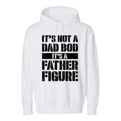 ItS Not A Dad Bod ItS A Father Figure Gift Garment-Dyed Fleece Hoodie