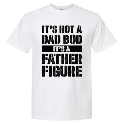 ItS Not A Dad Bod ItS A Father Figure Gift Garment-Dyed Heavyweight T-Shirt