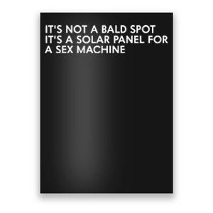 ItS Not A Bald Spot ItS A Solar Panel A Sex Machine Poster