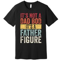 ItS Not A Dad Bod ItS A Father Figure Funny Retro Vintage Premium T-Shirt