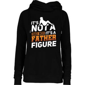 Its Not A Dad Bod Its A Father Figure Fathers Day Gift Womens Funnel Neck Pullover Hood