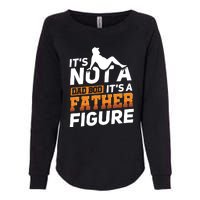 Its Not A Dad Bod Its A Father Figure Fathers Day Gift Womens California Wash Sweatshirt