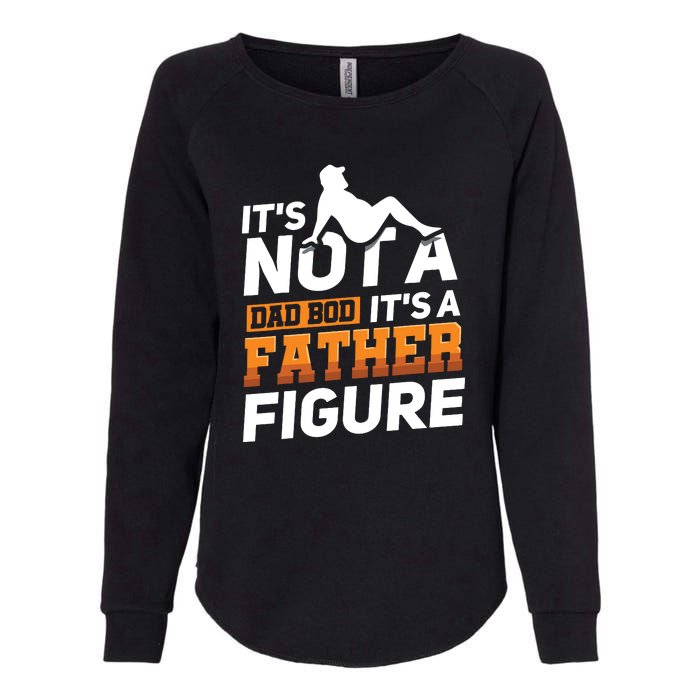 Its Not A Dad Bod Its A Father Figure Fathers Day Gift Womens California Wash Sweatshirt