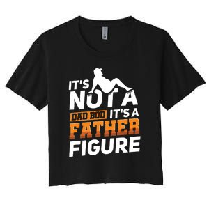 Its Not A Dad Bod Its A Father Figure Fathers Day Gift Women's Crop Top Tee