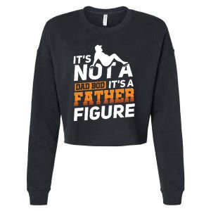 Its Not A Dad Bod Its A Father Figure Fathers Day Gift Cropped Pullover Crew