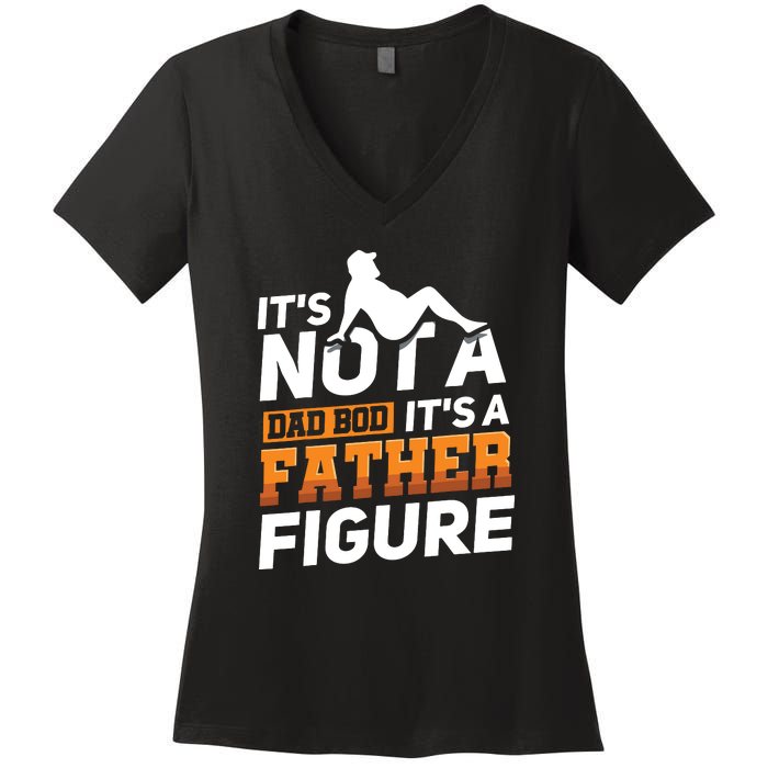 Its Not A Dad Bod Its A Father Figure Fathers Day Gift Women's V-Neck T-Shirt