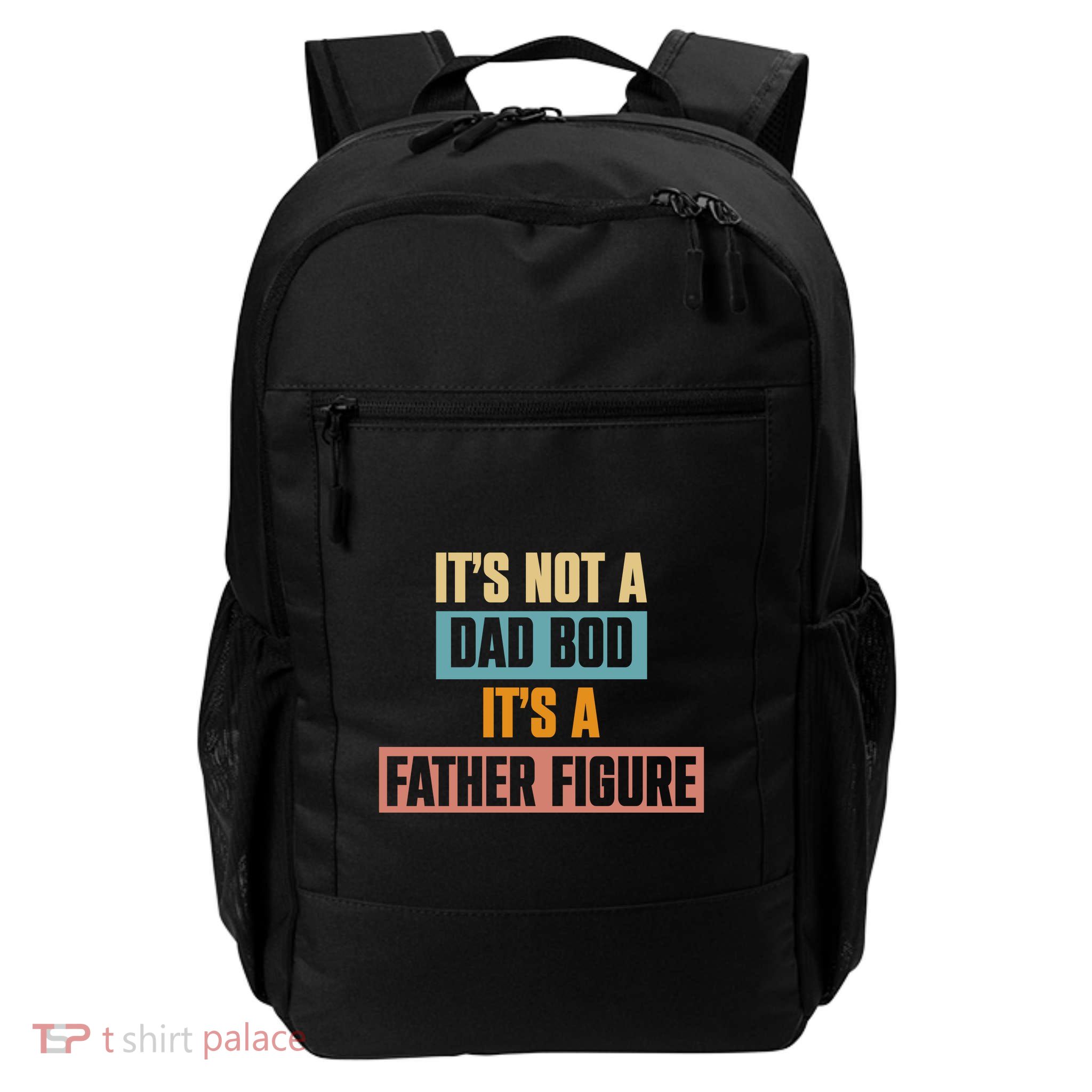 ItS Not A Dad Bod ItS A Father Figure Fathers Day Daily Commute Backpack