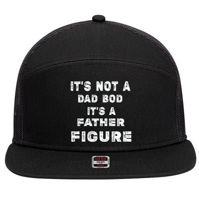 ItS Not A Dad Bod ItS A Father Figure Funny Dad 7 Panel Mesh Trucker Snapback Hat