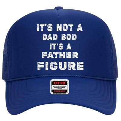 ItS Not A Dad Bod ItS A Father Figure Funny Dad High Crown Mesh Back Trucker Hat