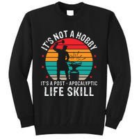 It's Not A Hobby It's A Post Apocalyptic Life Skill Tall Sweatshirt