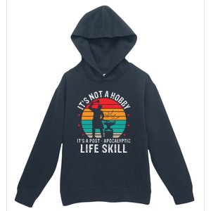 It's Not A Hobby It's A Post Apocalyptic Life Skill Urban Pullover Hoodie