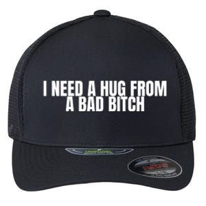 I Need A Hug From A Bad Bitch Funny Flexfit Unipanel Trucker Cap