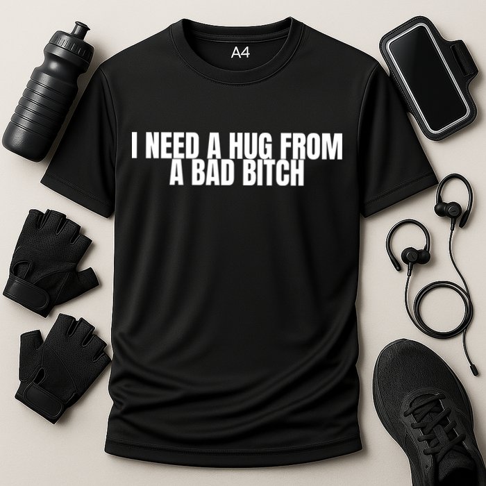 I Need A Hug From A Bad Bitch Funny Cooling Performance Crew T-Shirt
