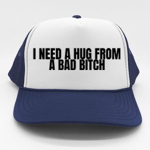 I Need A Hug From A Bad Bitch Funny Trucker Hat