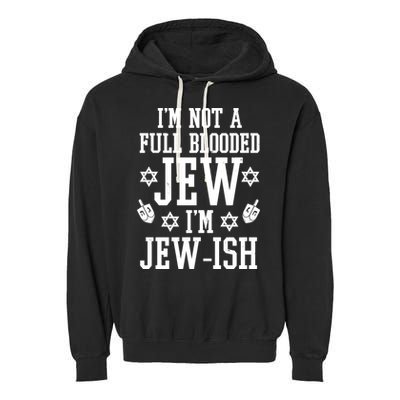 Im Not A Full Blooded Jew Im Jew Ish Funny Hanukkah Garment-Dyed Fleece Hoodie