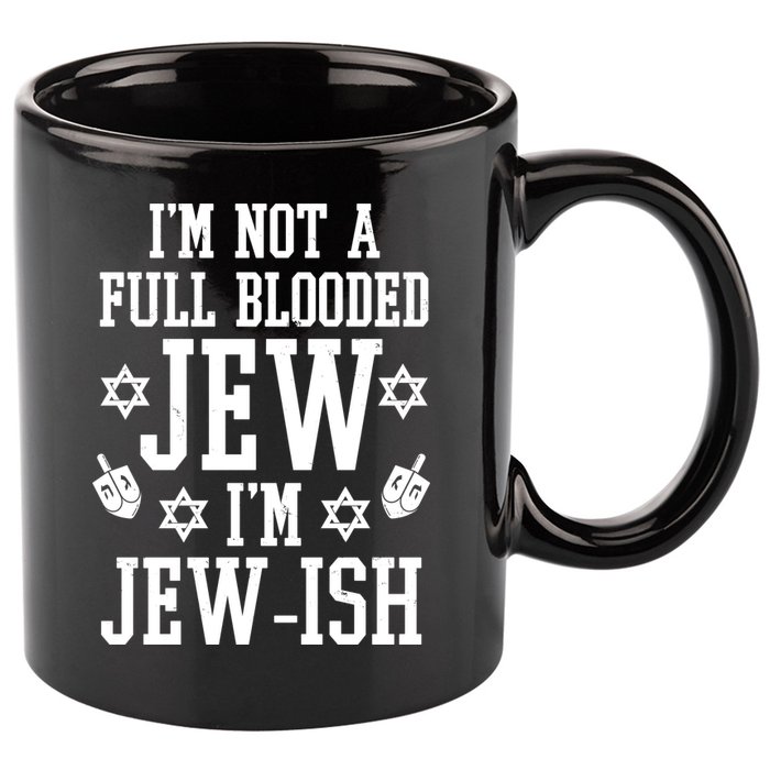 Im Not A Full Blooded Jew Im Jew Ish Funny Hanukkah 11oz C Handle Ceramic Mug