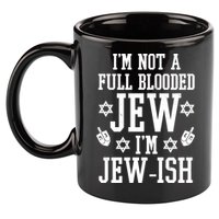 Im Not A Full Blooded Jew Im Jew Ish Funny Hanukkah 11oz C Handle Ceramic Mug