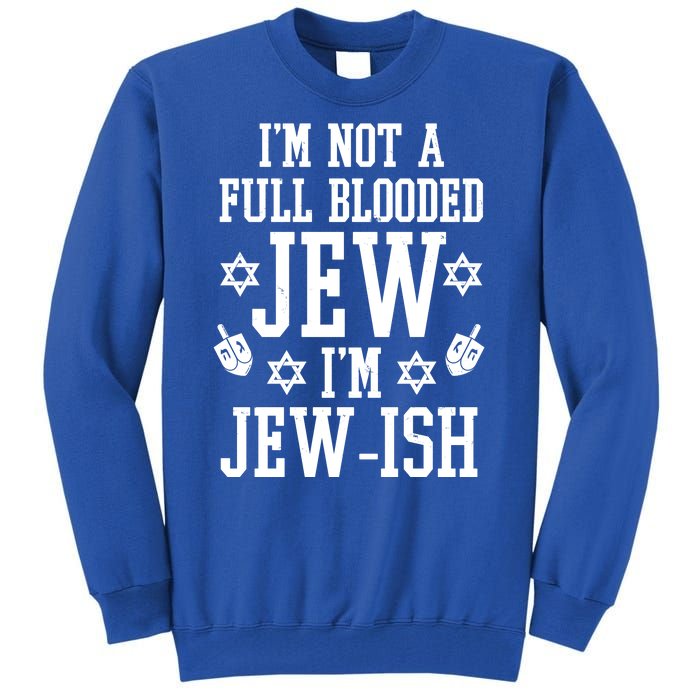 Im Not A Full Blooded Jew Im Jew Ish Funny Hanukkah Tall Sweatshirt