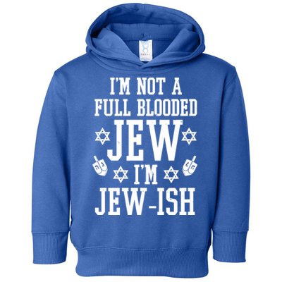 Im Not A Full Blooded Jew Im Jew Ish Funny Hanukkah Toddler Hoodie