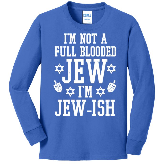 Im Not A Full Blooded Jew Im Jew Ish Funny Hanukkah Kids Long Sleeve Shirt