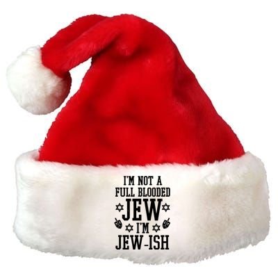 Im Not A Full Blooded Jew Im Jew Ish Funny Hanukkah Premium Christmas Santa Hat