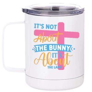 Its Not About The Bunny Its About The Lamb Jesus Easter Christians 12 oz Stainless Steel Tumbler Cup