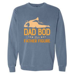 ItS Not A Dad Bod ItS A Father Figure Gift Garment-Dyed Sweatshirt