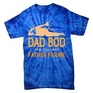 ItS Not A Dad Bod ItS A Father Figure Gift Tie-Dye T-Shirt