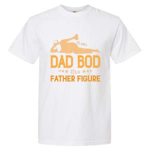 ItS Not A Dad Bod ItS A Father Figure Gift Garment-Dyed Heavyweight T-Shirt