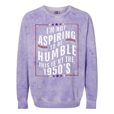 Im Not Aspiring To Be Humble Colorblast Crewneck Sweatshirt