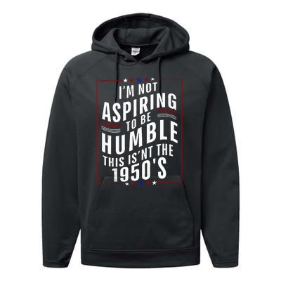 Im Not Aspiring To Be Humble Performance Fleece Hoodie