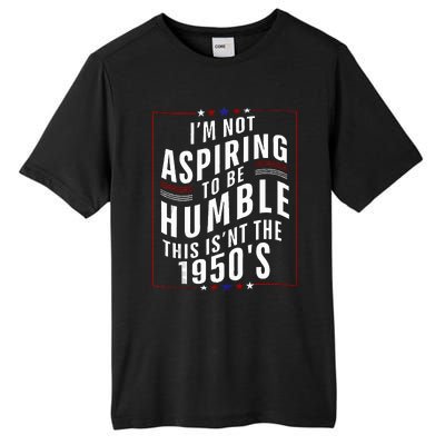 Im Not Aspiring To Be Humble Tall Fusion ChromaSoft Performance T-Shirt