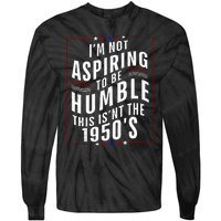 Im Not Aspiring To Be Humble Tie-Dye Long Sleeve Shirt