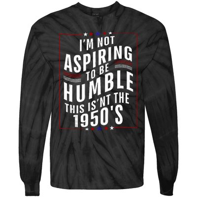 Im Not Aspiring To Be Humble Tie-Dye Long Sleeve Shirt