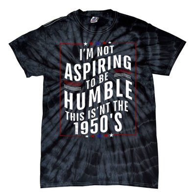 Im Not Aspiring To Be Humble Tie-Dye T-Shirt