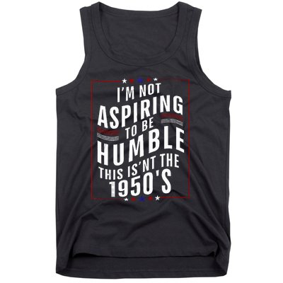 Im Not Aspiring To Be Humble Tank Top