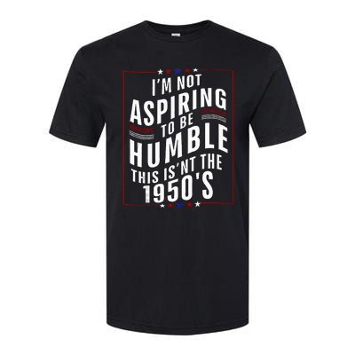 Im Not Aspiring To Be Humble Softstyle CVC T-Shirt