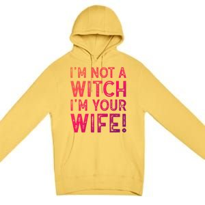 Im Not A Witch Im Your Wife Funny Halloween Gift Premium Pullover Hoodie