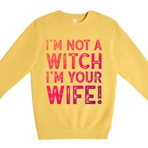 Im Not A Witch Im Your Wife Funny Halloween Gift Premium Crewneck Sweatshirt