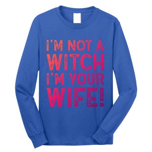 Im Not A Witch Im Your Wife Funny Halloween Gift Long Sleeve Shirt