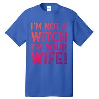 Im Not A Witch Im Your Wife Funny Halloween Gift Tall T-Shirt