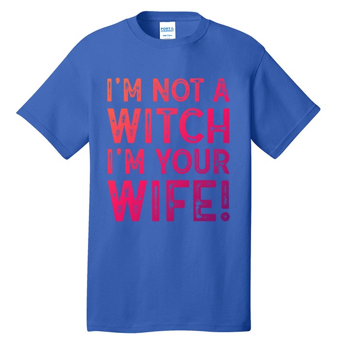 Im Not A Witch Im Your Wife Funny Halloween Gift Tall T-Shirt