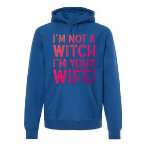 Im Not A Witch Im Your Wife Funny Halloween Gift Premium Hoodie