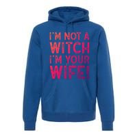 Im Not A Witch Im Your Wife Funny Halloween Gift Premium Hoodie