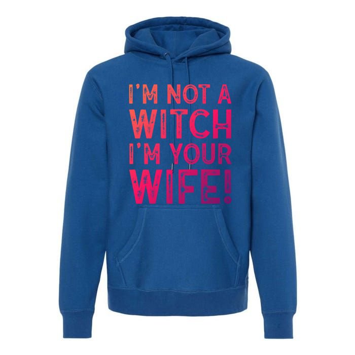 Im Not A Witch Im Your Wife Funny Halloween Gift Premium Hoodie