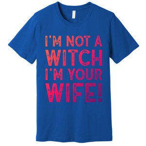 Im Not A Witch Im Your Wife Funny Halloween Gift Premium T-Shirt