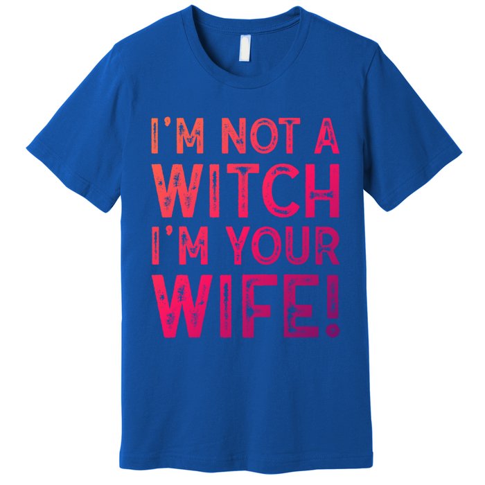 Im Not A Witch Im Your Wife Funny Halloween Gift Premium T-Shirt