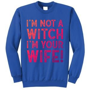 Im Not A Witch Im Your Wife Funny Halloween Gift Tall Sweatshirt