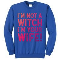 Im Not A Witch Im Your Wife Funny Halloween Gift Tall Sweatshirt