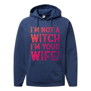 Im Not A Witch Im Your Wife Funny Halloween Gift Performance Fleece Hoodie